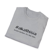 Load image into Gallery viewer, #akathisia - Learn before it&#39;s too late. - Unisex Softstyle T-Shirt
