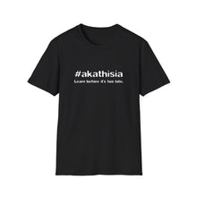Load image into Gallery viewer, #akathisia - Learn before it&#39;s too late. - Unisex Softstyle T-Shirt
