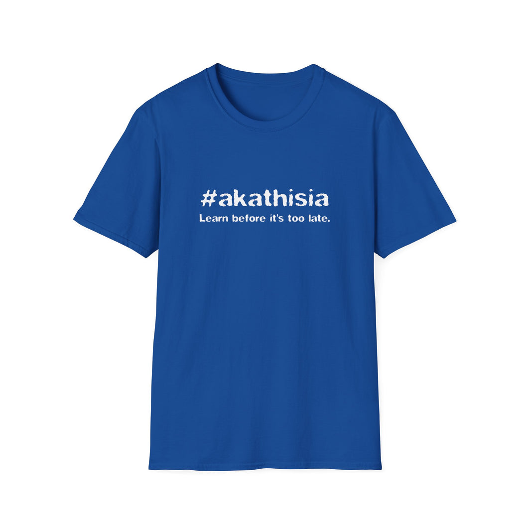 #akathisia - Learn before it's too late. - Unisex Softstyle T-Shirt